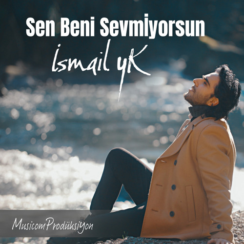Ismail YK Sen Beni Sevmiyorsun