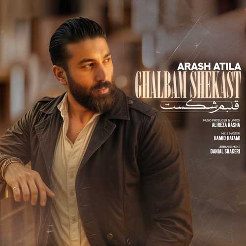 Arash Atila Ghalbam Shekast
